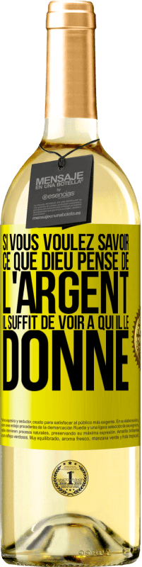 «Si vous voulez savoir ce que Dieu pense de l'argent il suffit de voir à qui il le donne» Édition WHITE
