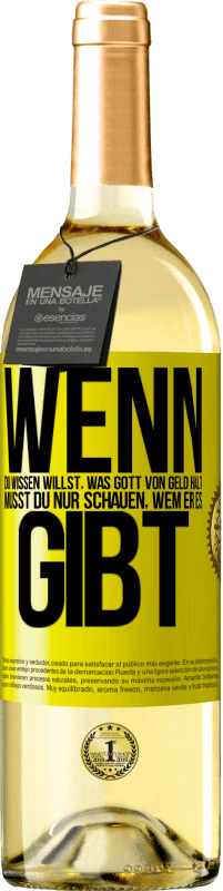 29,95 € | Weißwein WHITE Ausgabe Wenn du wissen willst, was Gott von Geld hält, musst du nur schauen, wem er es gibt Gelbes Etikett. Anpassbares Etikett Junger Wein Ernte 2024 Verdejo