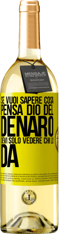 «Se vuoi sapere cosa pensa Dio del denaro, devi solo vedere chi lo dà» Edizione WHITE