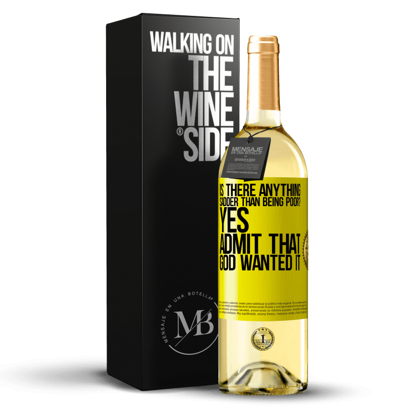 29,95 € Free Shipping | White Wine WHITE Edition is there anything sadder than being poor? Yes. Admit that God wanted it Yellow Label. Customizable label Young wine Harvest 2023 Verdejo