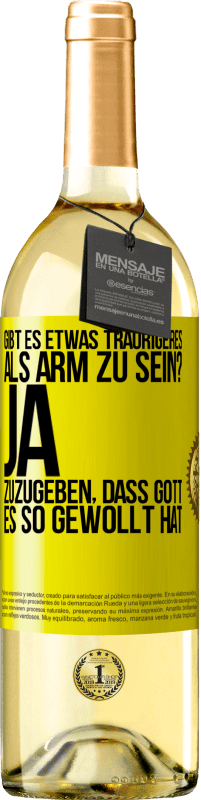 29,95 € Kostenloser Versand | Weißwein WHITE Ausgabe Gibt es etwas Traurigeres als arm zu sein? Ja, zuzugeben, dass Gott es so gewollt hat Gelbes Etikett. Anpassbares Etikett Junger Wein Ernte 2023 Verdejo