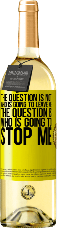 29,95 € | White Wine WHITE Edition The question is not who is going to leave me. The question is who is going to stop me Yellow Label. Customizable label Young wine Harvest 2025 Verdejo