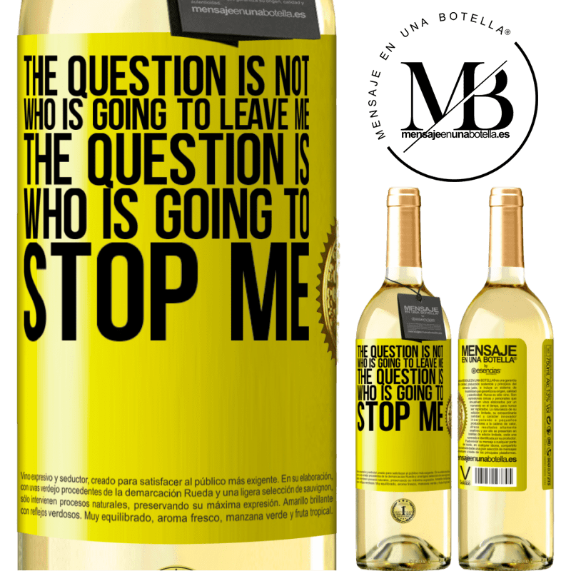 29,95 € Free Shipping | White Wine WHITE Edition The question is not who is going to leave me. The question is who is going to stop me Yellow Label. Customizable label Young wine Harvest 2022 Verdejo