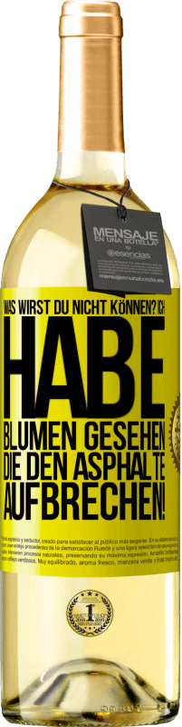 «Was wirst du nicht können? Ich habe Blumen gesehen, die den Asphalte aufbrechen!» WHITE Ausgabe