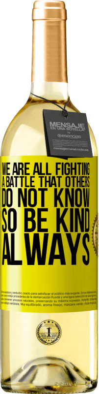 29,95 € | White Wine WHITE Edition We are all fighting a battle that others do not know. So be kind, always Yellow Label. Customizable label Young wine Harvest 2024 Verdejo