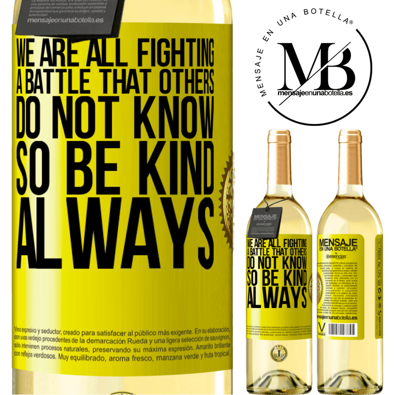 29,95 € Free Shipping | White Wine WHITE Edition We are all fighting a battle that others do not know. So be kind, always Yellow Label. Customizable label Young wine Harvest 2022 Verdejo