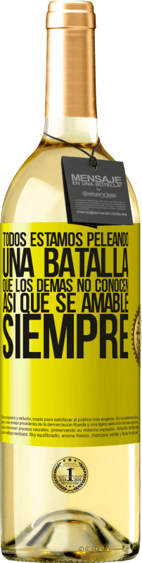 «Todos estamos peleando una batalla que los demás no conocen. Así que se amable, siempre» Edición WHITE