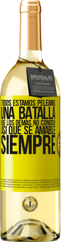 29,95 € | Vino Blanco Edición WHITE Todos estamos peleando una batalla que los demás no conocen. Así que se amable, siempre Etiqueta Amarilla. Etiqueta personalizable Vino joven Cosecha 2025 Verdejo