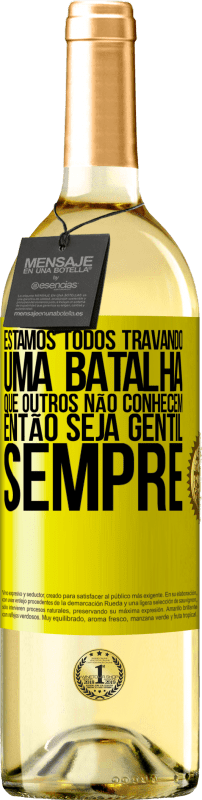 «Estamos todos travando uma batalha que outros não conhecem. Então seja gentil, sempre» Edição WHITE