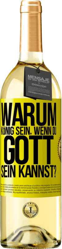 Kostenloser Versand | Weißwein WHITE Ausgabe Warum König sein, wenn du Gott sein kannst? Gelbes Etikett. Anpassbares Etikett Junger Wein Ernte 2025 Verdejo