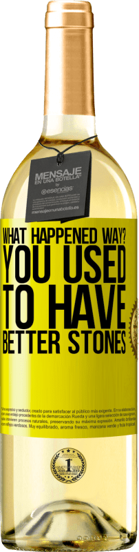 «what happened way? You used to have better stones» WHITE Edition