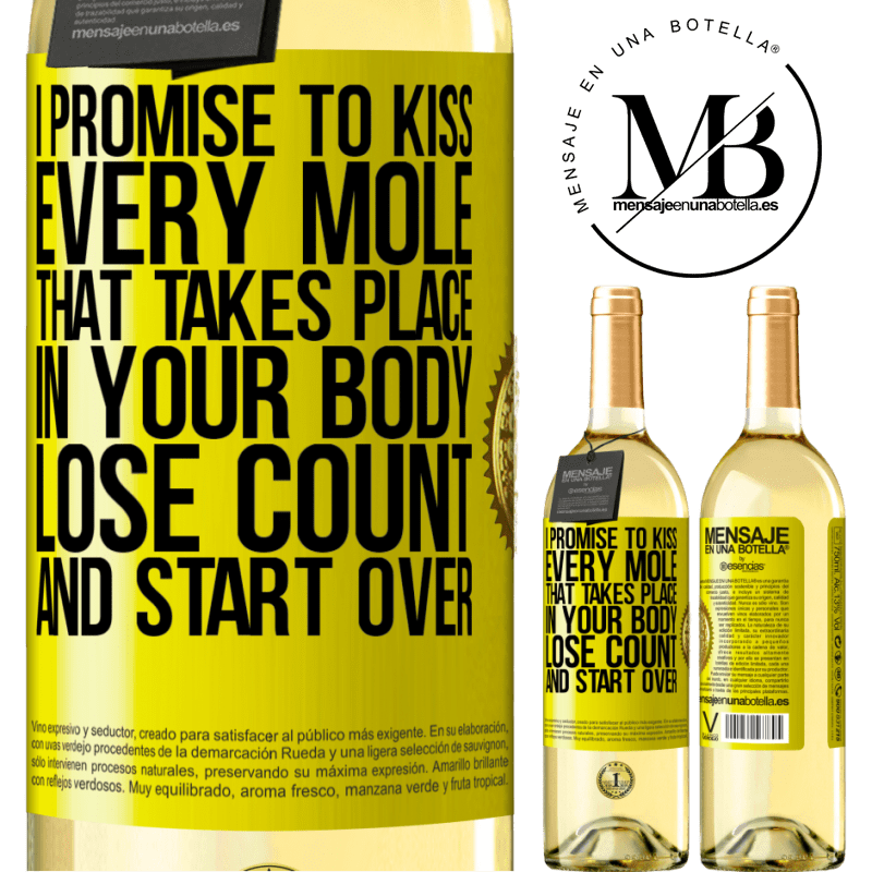 29,95 € Free Shipping | White Wine WHITE Edition I promise to kiss every mole that takes place in your body, lose count, and start over Yellow Label. Customizable label Young wine Harvest 2025 Verdejo
