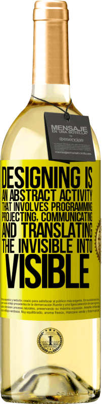 29,95 € | White Wine WHITE Edition Designing is an abstract activity that involves programming, projecting, communicating ... and translating the invisible Yellow Label. Customizable label Young wine Harvest 2024 Verdejo