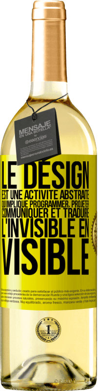 «Le design est une activité abstraite qui implique programmer, projeter, communiquer et traduire l'invisible en visible» Édition WHITE