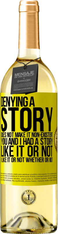 29,95 € | White Wine WHITE Edition Denying a story does not make it non-existent. You and I had a story. Like it or not. I like it or not. Whether or not Yellow Label. Customizable label Young wine Harvest 2023 Verdejo
