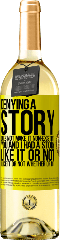 29,95 € Free Shipping | White Wine WHITE Edition Denying a story does not make it non-existent. You and I had a story. Like it or not. I like it or not. Whether or not Yellow Label. Customizable label Young wine Harvest 2025 Verdejo