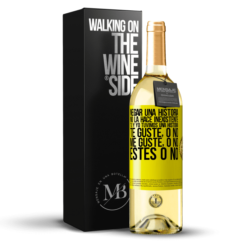 29,95 € Envío gratis | Vino Blanco Edición WHITE Negar una historia no la hace inexistente. Tú y yo tuvimos una historia. Te guste, o no. Me guste, o no. Estés o no Etiqueta Amarilla. Etiqueta personalizable Vino joven Cosecha 2025 Verdejo