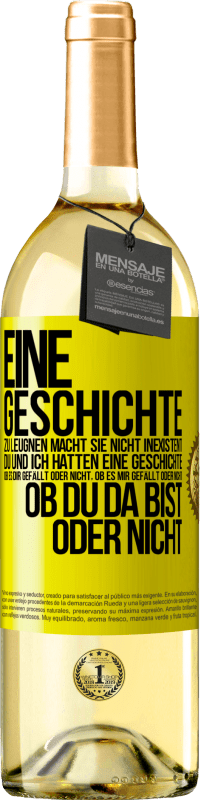 29,95 € | Weißwein WHITE Ausgabe Eine Geschichte zu leugnen macht sie nicht inexistent. Du und ich hatten eine Geschichte. Ob es dir gefällt oder nicht, ob es mi Gelbes Etikett. Anpassbares Etikett Junger Wein Ernte 2024 Verdejo