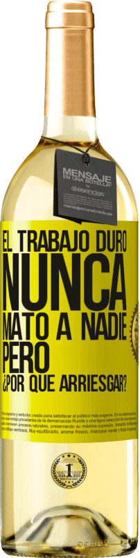 «El trabajo duro nunca mató a nadie, pero ¿por qué arriesgar?» Edición WHITE