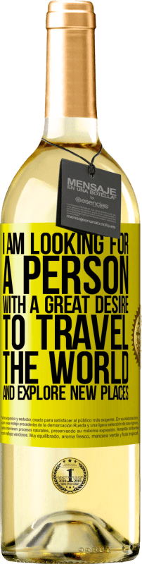 29,95 € Бесплатная доставка | Белое вино Издание WHITE Я ищу человека с огромным желанием путешествовать по миру и исследовать новые места Желтая этикетка. Настраиваемая этикетка Молодое вино Урожай 2023 Verdejo