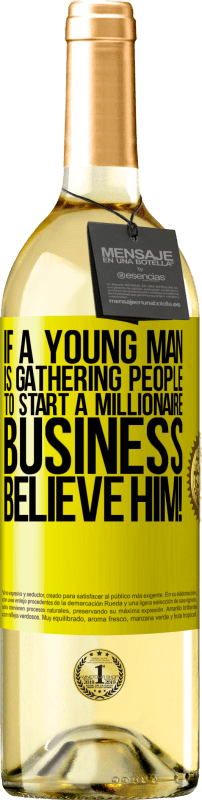 29,95 € | 白ワイン WHITEエディション 若い男性が億万長者ビジネスを始めるために人々を集めているなら、彼を信じてください！ 黄色のラベル. カスタマイズ可能なラベル 若いワイン 収穫 2023 Verdejo