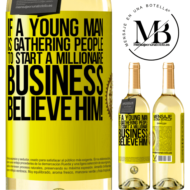 29,95 € Free Shipping | White Wine WHITE Edition If a young man is gathering people to start a millionaire business, believe him! Yellow Label. Customizable label Young wine Harvest 2022 Verdejo