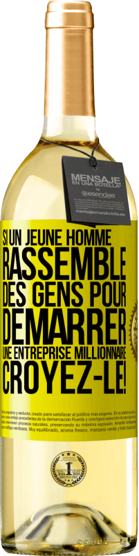 «Si un jeune homme rassemble des gens pour démarrer une entreprise millionnaire. Croyez-le!» Édition WHITE