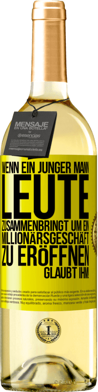 29,95 € | Weißwein WHITE Ausgabe Wenn ein junger Mann Leute zusammenbringt um ein Millionärsgeschäft zu eröffnen, glaubt ihm! Gelbes Etikett. Anpassbares Etikett Junger Wein Ernte 2025 Verdejo