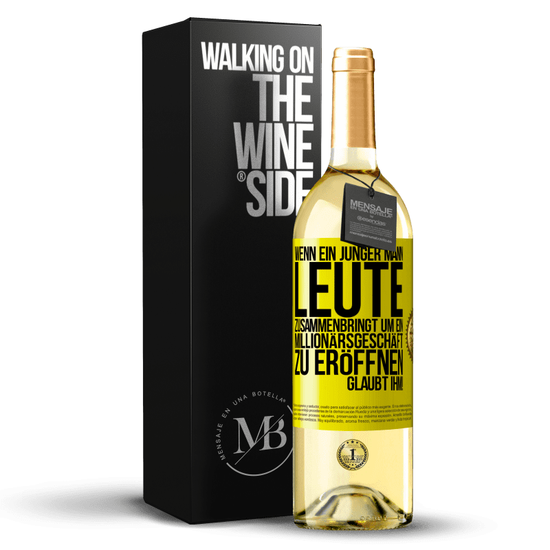 29,95 € Kostenloser Versand | Weißwein WHITE Ausgabe Wenn ein junger Mann Leute zusammenbringt um ein Millionärsgeschäft zu eröffnen, glaubt ihm! Gelbes Etikett. Anpassbares Etikett Junger Wein Ernte 2025 Verdejo