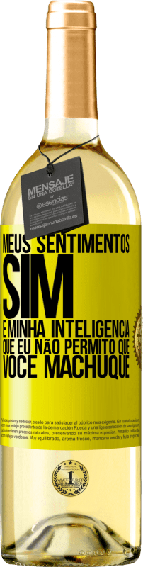 «Meus sentimentos sim. É minha inteligência que eu não permito que você machuque» Edição WHITE
