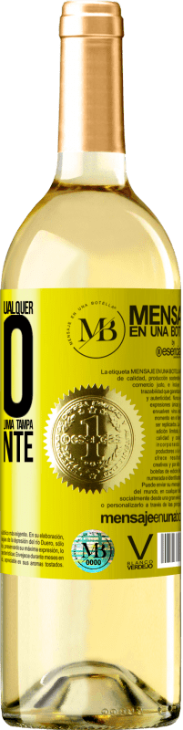 «Para qualquer pessoa de qualquer sexo com cada copo deste vinho, damos uma tampa GRATUITAMENTE» Edição WHITE
