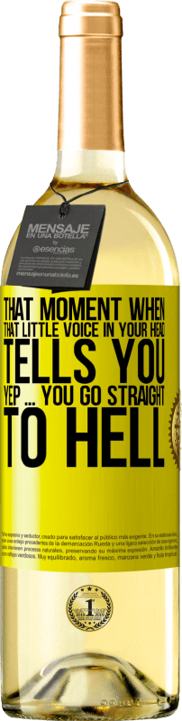 29,95 € | White Wine WHITE Edition That moment when that little voice in your head tells you Yep ... you go straight to hell Yellow Label. Customizable label Young wine Harvest 2023 Verdejo