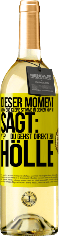 29,95 € | Weißwein WHITE Ausgabe Dieser Moment wenn eine kleine Stimme in deinem Kopf dir sagt: Yep ... du gehst direkt zur Hölle Gelbes Etikett. Anpassbares Etikett Junger Wein Ernte 2024 Verdejo