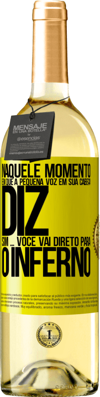 «Naquele momento em que a pequena voz em sua cabeça diz Sim ... você vai direto para o inferno» Edição WHITE