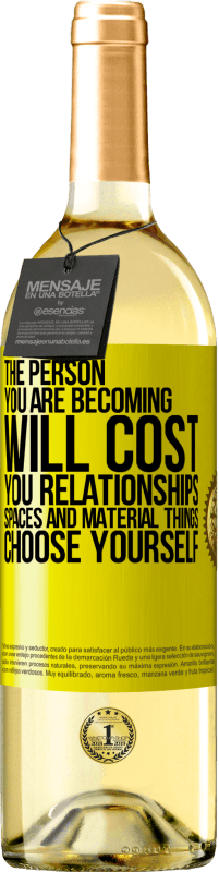 29,95 € | White Wine WHITE Edition The person you are becoming will cost you relationships, spaces and material things. Choose yourself Yellow Label. Customizable label Young wine Harvest 2024 Verdejo