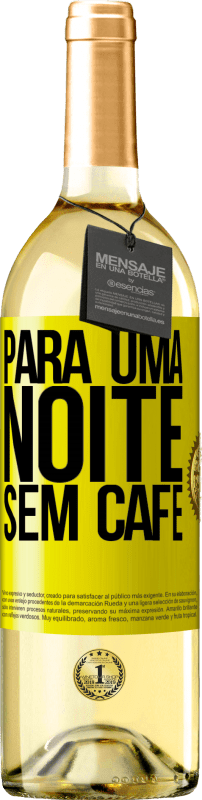 «Para uma noite sem café» Edição WHITE