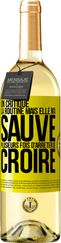 29,95 € | Vin blanc Édition WHITE On critique la routine mais elle m'a sauvé plusieurs fois d'arrêter de croire Étiquette Jaune. Étiquette personnalisable Vin jeune Récolte 2024 Verdejo