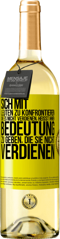 29,95 € Kostenloser Versand | Weißwein WHITE Ausgabe Sich mit Leuten zu konfrontieren, die es nicht verdienen, heißt ihnen Bedeutung zu geben, die sie nicht verdienen Gelbes Etikett. Anpassbares Etikett Junger Wein Ernte 2025 Verdejo