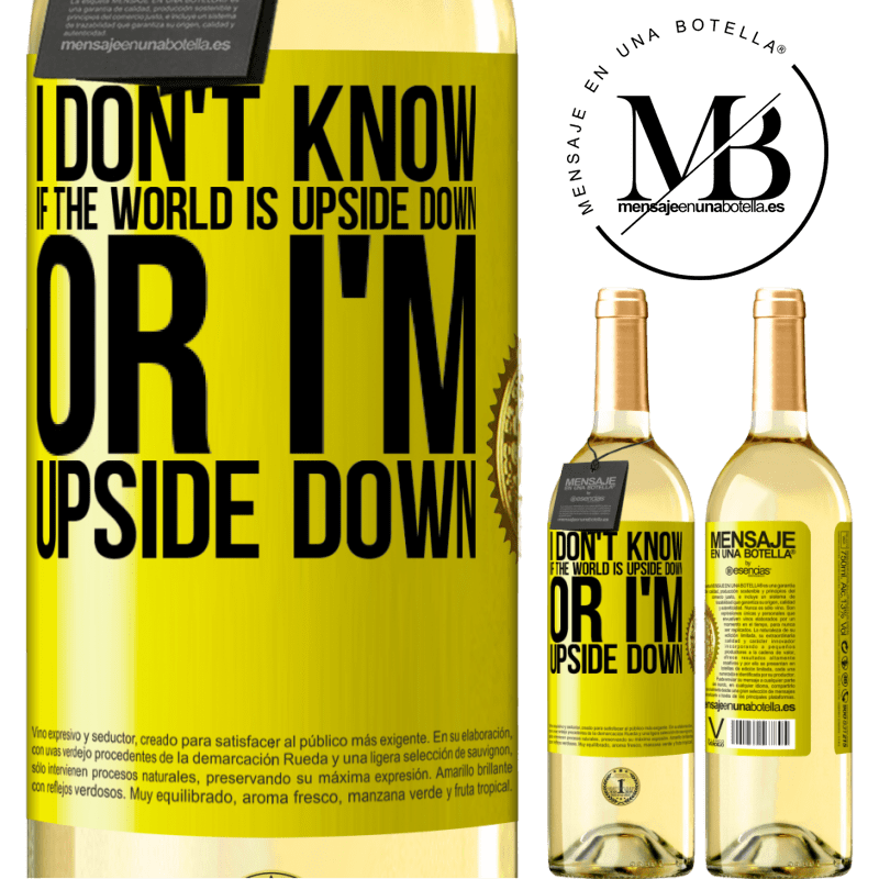 29,95 € Free Shipping | White Wine WHITE Edition I don't know if the world is upside down or I'm upside down Yellow Label. Customizable label Young wine Harvest 2022 Verdejo