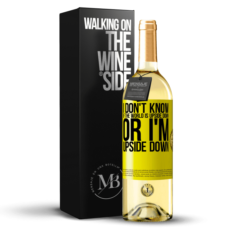 29,95 € Free Shipping | White Wine WHITE Edition I don't know if the world is upside down or I'm upside down Yellow Label. Customizable label Young wine Harvest 2024 Verdejo