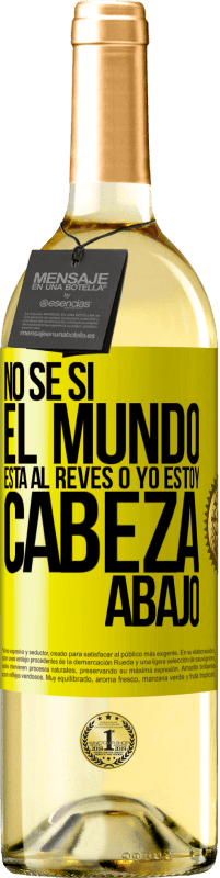 29,95 € Envío gratis | Vino Blanco Edición WHITE No sé si el mundo está al revés o yo estoy cabeza abajo Etiqueta Amarilla. Etiqueta personalizable Vino joven Cosecha 2025 Verdejo