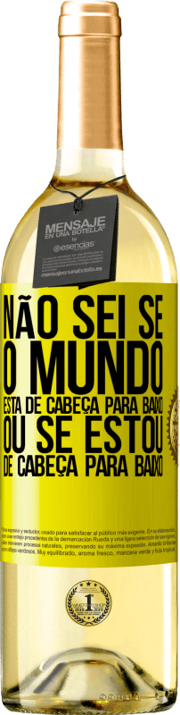 29,95 € | Vinho branco Edição WHITE Não sei se o mundo está de cabeça para baixo ou se estou de cabeça para baixo Etiqueta Amarela. Etiqueta personalizável Vinho jovem Colheita 2024 Verdejo