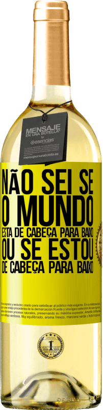 29,95 € Envio grátis | Vinho branco Edição WHITE Não sei se o mundo está de cabeça para baixo ou se estou de cabeça para baixo Etiqueta Amarela. Etiqueta personalizável Vinho jovem Colheita 2025 Verdejo