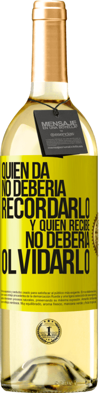 29,95 € | Vino Blanco Edición WHITE Quien da no debería recordarlo, y quien recibe, no debería olvidarlo Etiqueta Amarilla. Etiqueta personalizable Vino joven Cosecha 2024 Verdejo