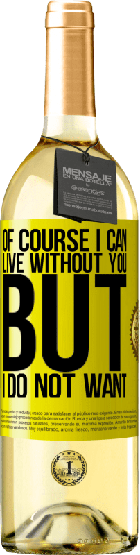 29,95 € | White Wine WHITE Edition Of course I can live without you. But I do not want Yellow Label. Customizable label Young wine Harvest 2023 Verdejo