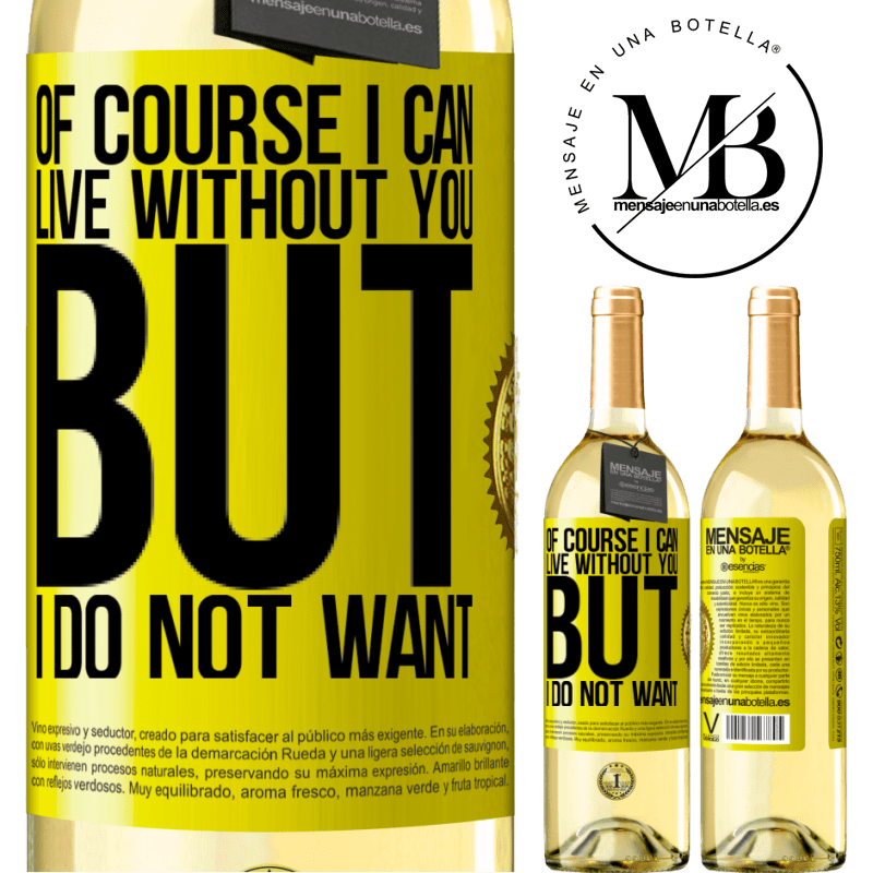 29,95 € Free Shipping | White Wine WHITE Edition Of course I can live without you. But I do not want Yellow Label. Customizable label Young wine Harvest 2023 Verdejo