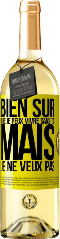 29,95 € Envoi gratuit | Vin blanc Édition WHITE Bien sûr que je peux vivre sans toi. Mais je ne veux pas Étiquette Jaune. Étiquette personnalisable Vin jeune Récolte 2025 Verdejo