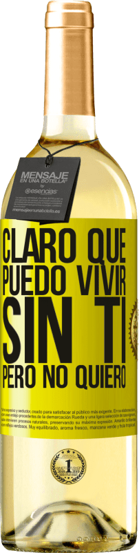 29,95 € Envío gratis | Vino Blanco Edición WHITE Claro que puedo vivir sin ti. Pero no quiero Etiqueta Amarilla. Etiqueta personalizable Vino joven Cosecha 2025 Verdejo