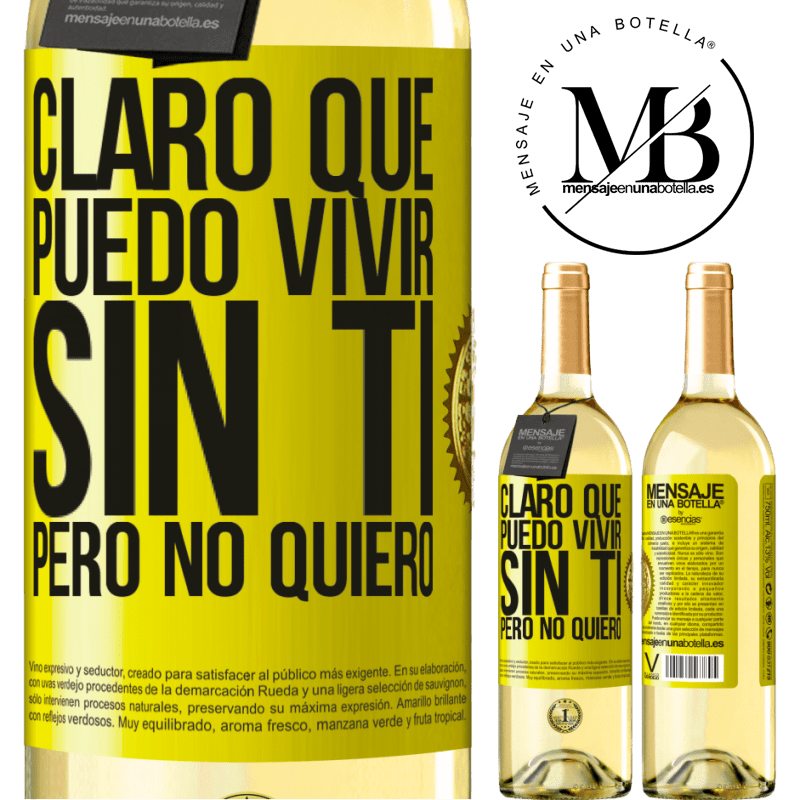 29,95 € Envío gratis | Vino Blanco Edición WHITE Claro que puedo vivir sin ti. Pero no quiero Etiqueta Amarilla. Etiqueta personalizable Vino joven Cosecha 2023 Verdejo