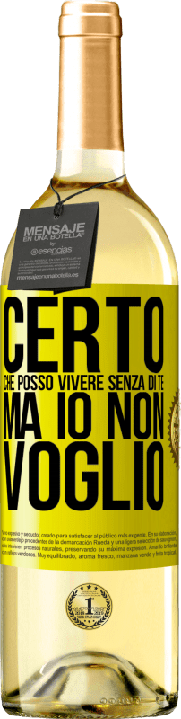 29,95 € | Vino bianco Edizione WHITE Certo che posso vivere senza di te. Ma io non voglio Etichetta Gialla. Etichetta personalizzabile Vino giovane Raccogliere 2025 Verdejo